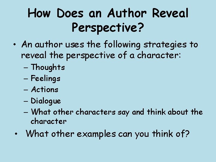 How Does an Author Reveal Perspective? • An author uses the following strategies to
