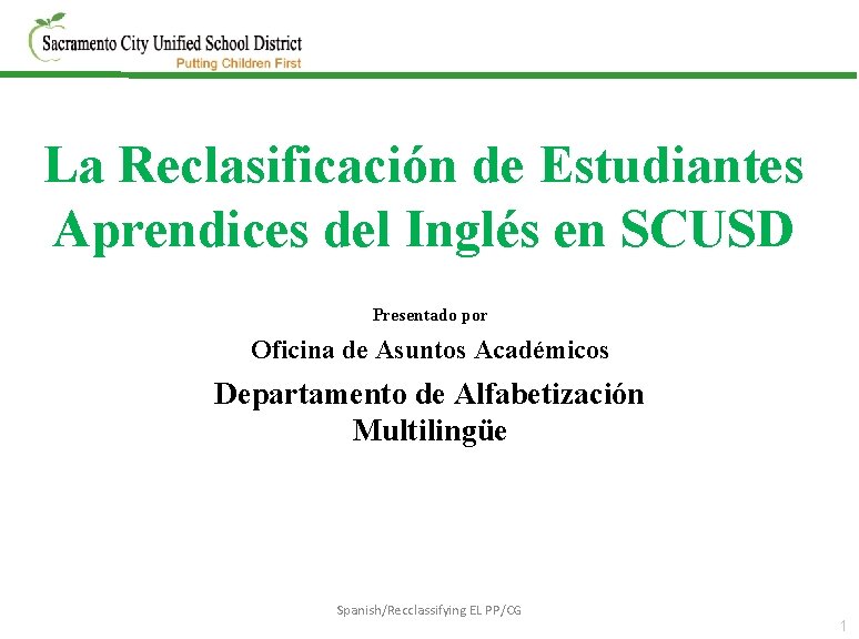La Reclasificación de Estudiantes Aprendices del Inglés en SCUSD Presentado por Oficina de Asuntos La Reclasificación de Estudiantes Aprendices del Inglés en SCUSD Presentado por Oficina de Asuntos