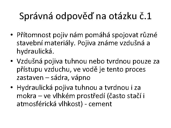 Správná odpověď na otázku č. 1 • Přítomnost pojiv nám pomáhá spojovat různé stavební