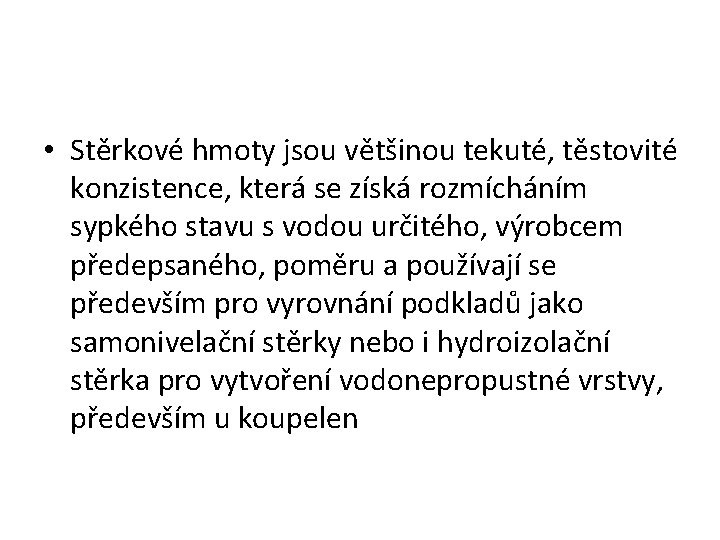  • Stěrkové hmoty jsou většinou tekuté, těstovité konzistence, která se získá rozmícháním sypkého