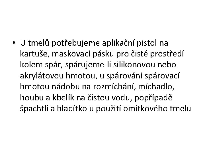  • U tmelů potřebujeme aplikační pistol na kartuše, maskovací pásku pro čisté prostředí