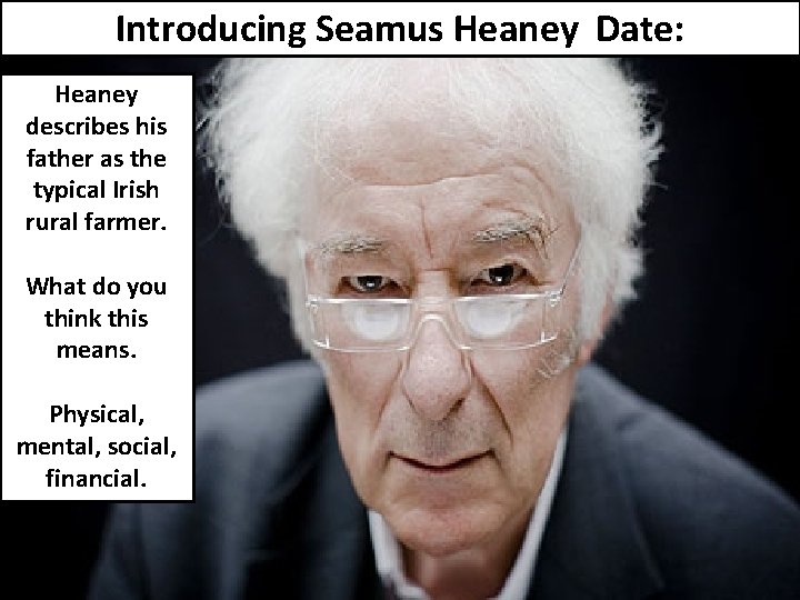 Introducing Seamus Heaney Date: Heaney describes his father as the typical Irish rural farmer.