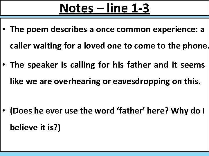 Notes – line 1 -3 • The poem describes a once common experience: a