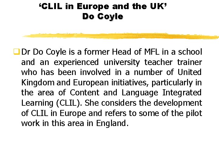 ‘CLIL in Europe and the UK’ Do Coyle q Dr Do Coyle is a