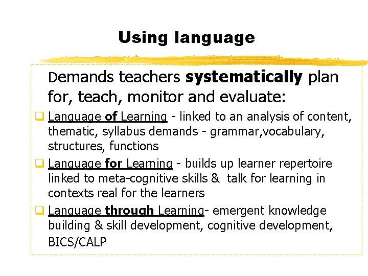 Using language Demands teachers systematically plan for, teach, monitor and evaluate: q Language of