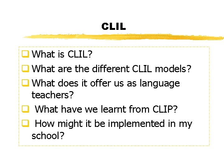 CLIL q What is CLIL? q What are the different CLIL models? q What