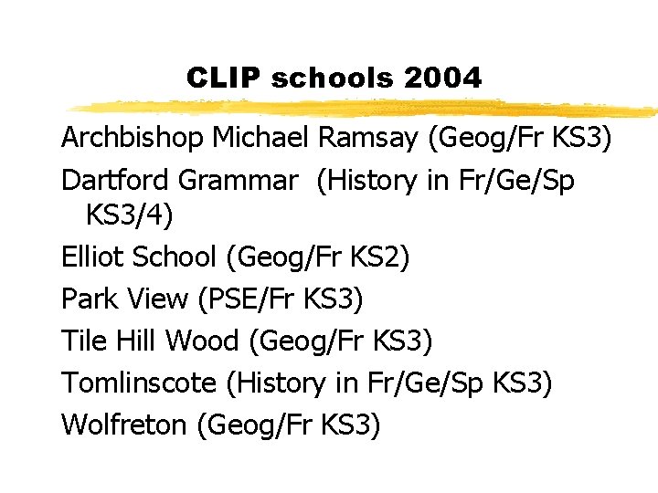CLIP schools 2004 Archbishop Michael Ramsay (Geog/Fr KS 3) Dartford Grammar (History in Fr/Ge/Sp