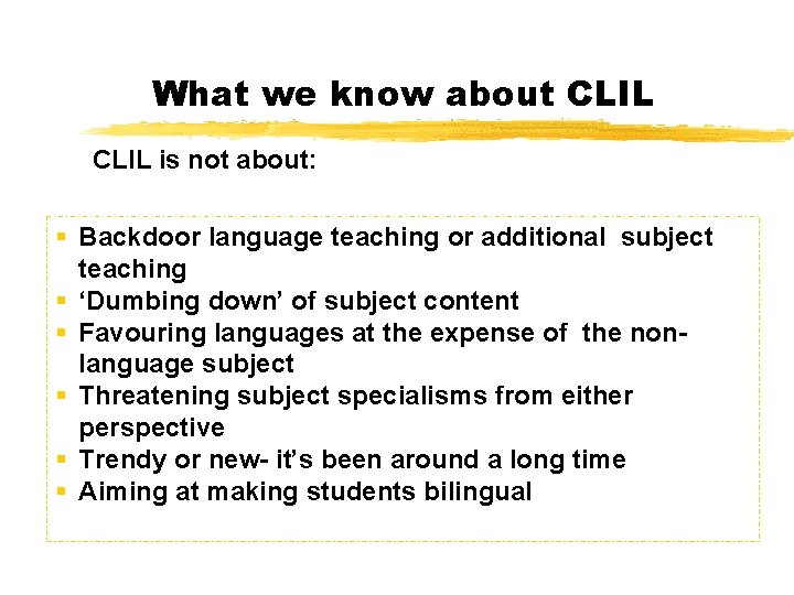What we know about CLIL is not about: § Backdoor language teaching or additional