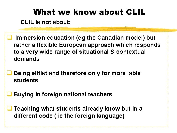 What we know about CLIL is not about: q Immersion education (eg the Canadian