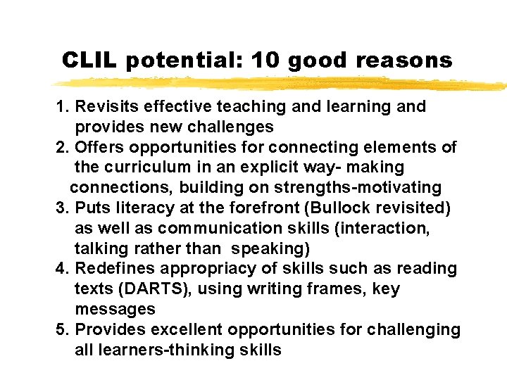 CLIL potential: 10 good reasons 1. Revisits effective teaching and learning and provides new
