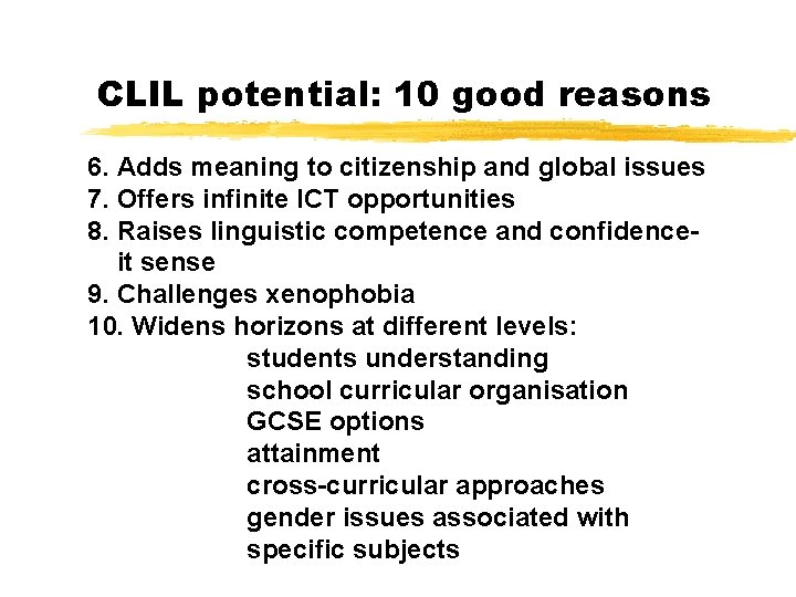 CLIL potential: 10 good reasons 6. Adds meaning to citizenship and global issues 7.