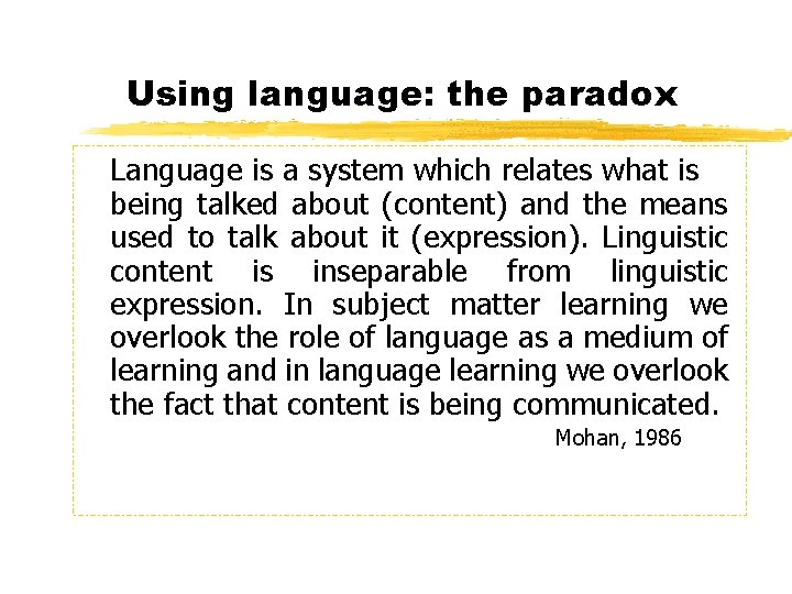 Using language: the paradox Language is a system which relates what is being talked