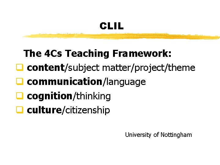 CLIL The 4 Cs Teaching Framework: q content/subject matter/project/theme q communication/language q cognition/thinking q