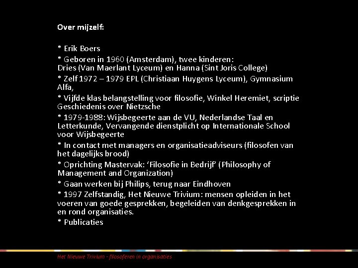 Over mijzelf: * Erik Boers * Geboren in 1960 (Amsterdam), twee kinderen: Dries (Van Over mijzelf: * Erik Boers * Geboren in 1960 (Amsterdam), twee kinderen: Dries (Van