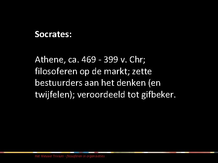 Socrates: Athene, ca. 469 - 399 v. Chr; filosoferen op de markt; zette bestuurders Socrates: Athene, ca. 469 - 399 v. Chr; filosoferen op de markt; zette bestuurders