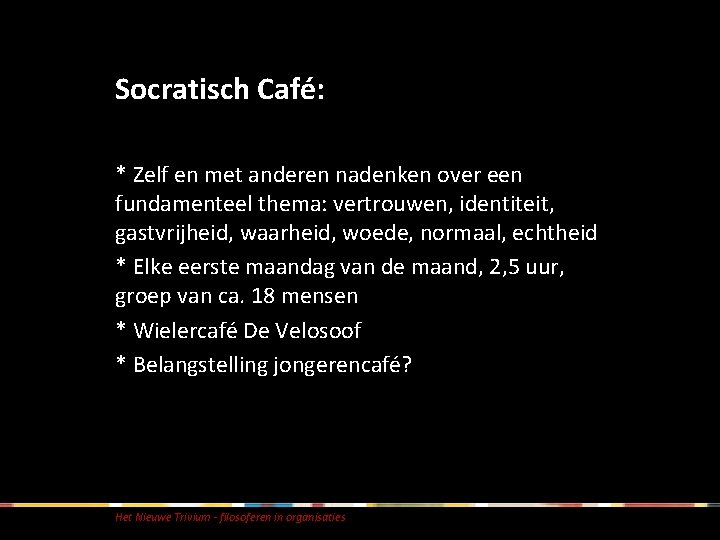 Socratisch Café: * Zelf en met anderen nadenken over een fundamenteel thema: vertrouwen, identiteit, Socratisch Café: * Zelf en met anderen nadenken over een fundamenteel thema: vertrouwen, identiteit,