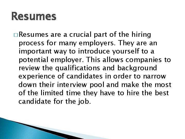 Resumes � Resumes are a crucial part of the hiring process for many employers.