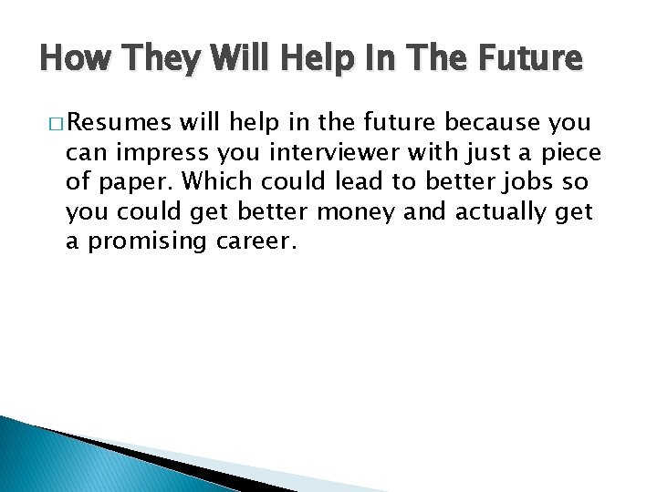 How They Will Help In The Future � Resumes will help in the future