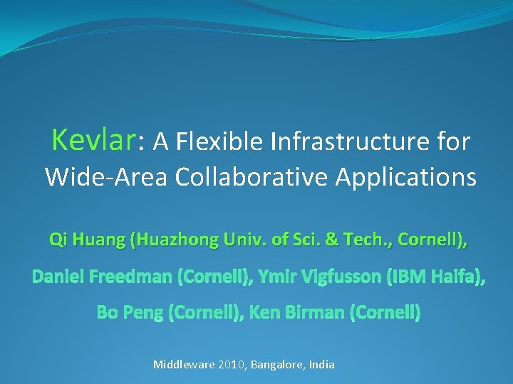 Kevlar: A Flexible Infrastructure for Wide-Area Collaborative Applications Qi Huang (Huazhong Univ. of Sci.