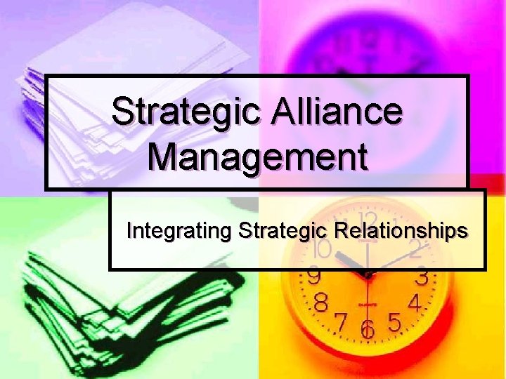 Strategic Alliance Management Integrating Strategic Relationships 