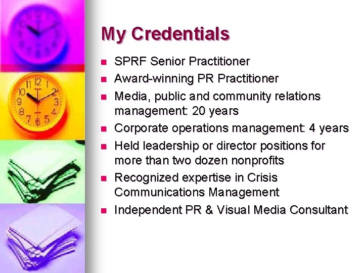 My Credentials n n n n SPRF Senior Practitioner Award-winning PR Practitioner Media, public
