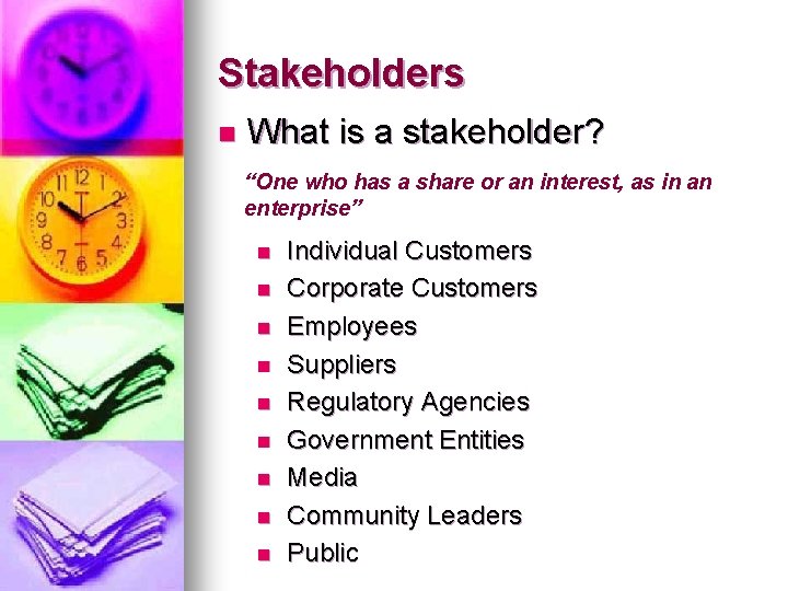 Stakeholders n What is a stakeholder? “One who has a share or an interest,