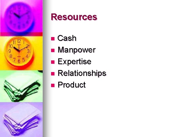 Resources Cash n Manpower n Expertise n Relationships n Product n 