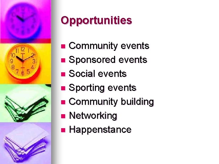 Opportunities Community events n Sponsored events n Social events n Sporting events n Community