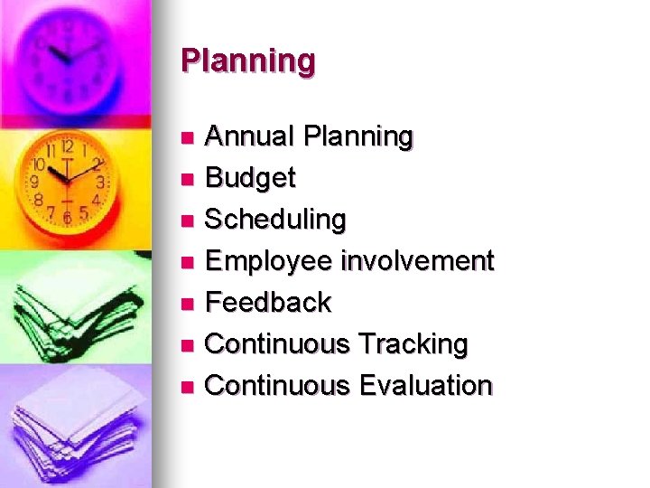 Planning Annual Planning n Budget n Scheduling n Employee involvement n Feedback n Continuous