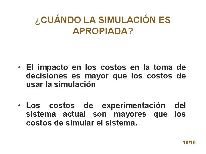 ¿CUÁNDO LA SIMULACIÓN ES APROPIADA? • El impacto en los costos en la toma