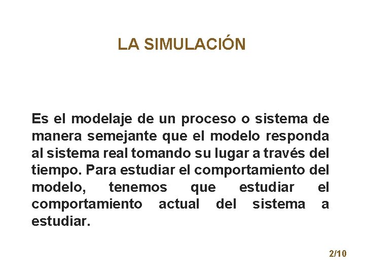 LA SIMULACIÓN Es el modelaje de un proceso o sistema de manera semejante que