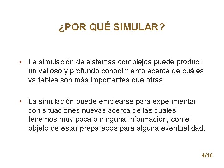 ¿POR QUÉ SIMULAR? • La simulación de sistemas complejos puede producir un valioso y