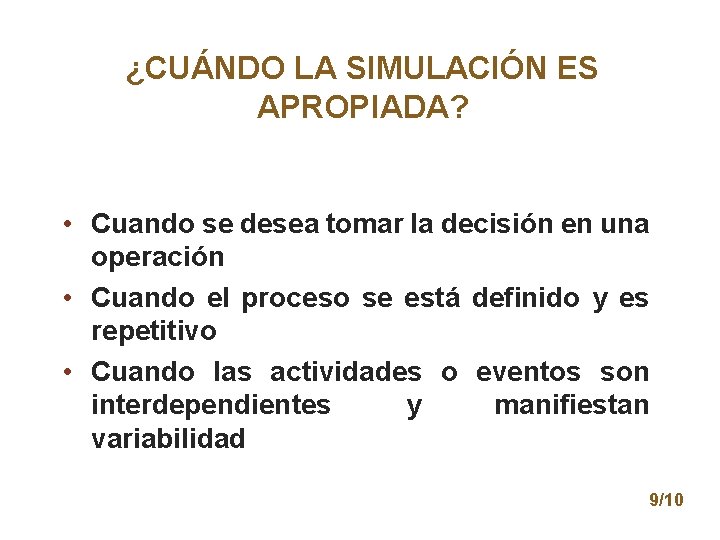 ¿CUÁNDO LA SIMULACIÓN ES APROPIADA? • Cuando se desea tomar la decisión en una