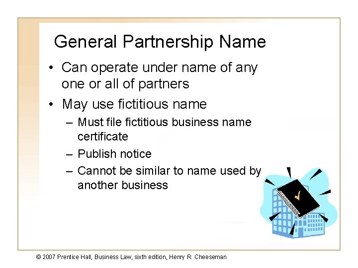 General Partnership Name • Can operate under name of any one or all of