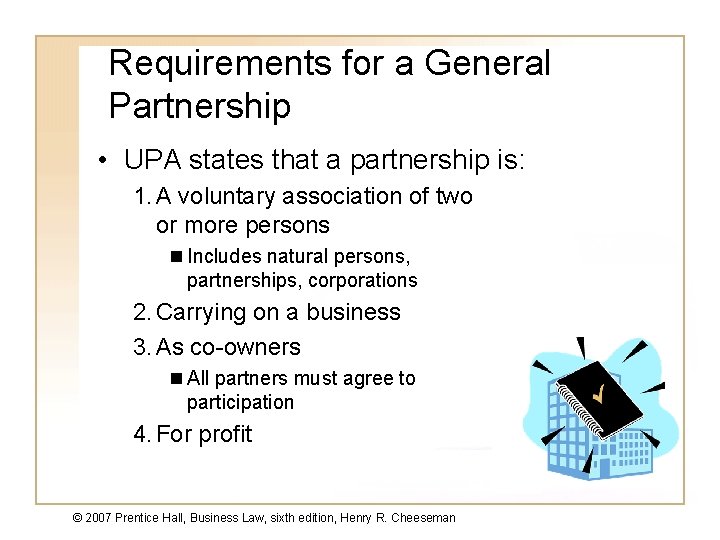 Requirements for a General Partnership • UPA states that a partnership is: 1. A