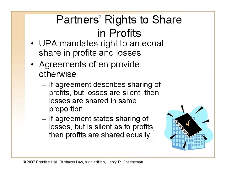 Partners’ Rights to Share in Profits • UPA mandates right to an equal share