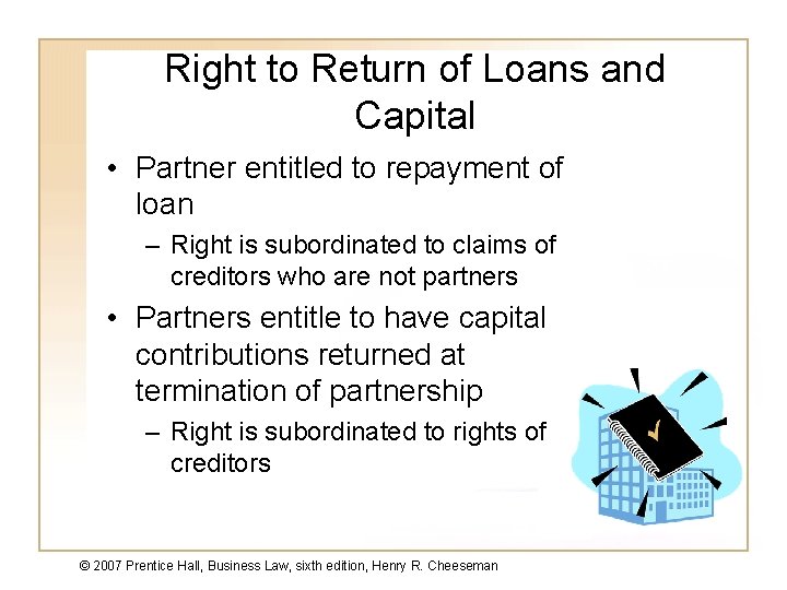 Right to Return of Loans and Capital • Partner entitled to repayment of loan