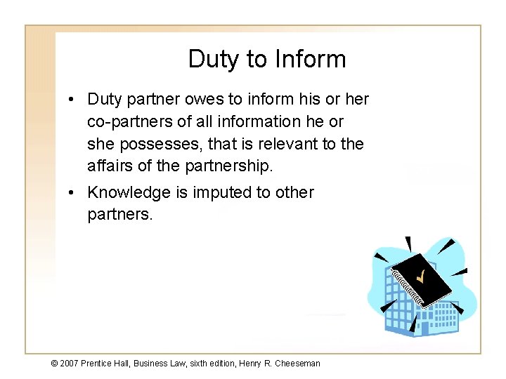 Duty to Inform • Duty partner owes to inform his or her co-partners of