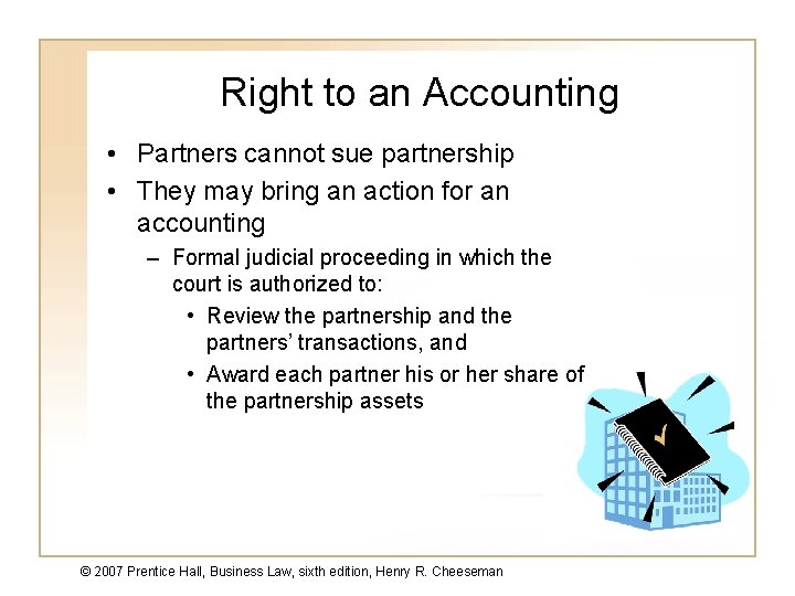 Right to an Accounting • Partners cannot sue partnership • They may bring an