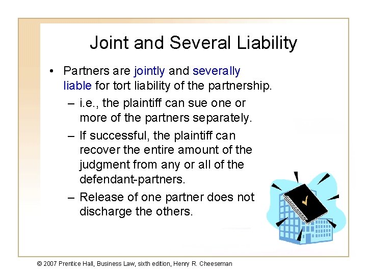 Joint and Several Liability • Partners are jointly and severally liable for tort liability