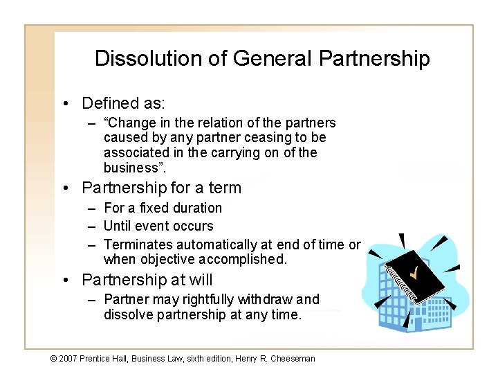 Dissolution of General Partnership • Defined as: – “Change in the relation of the