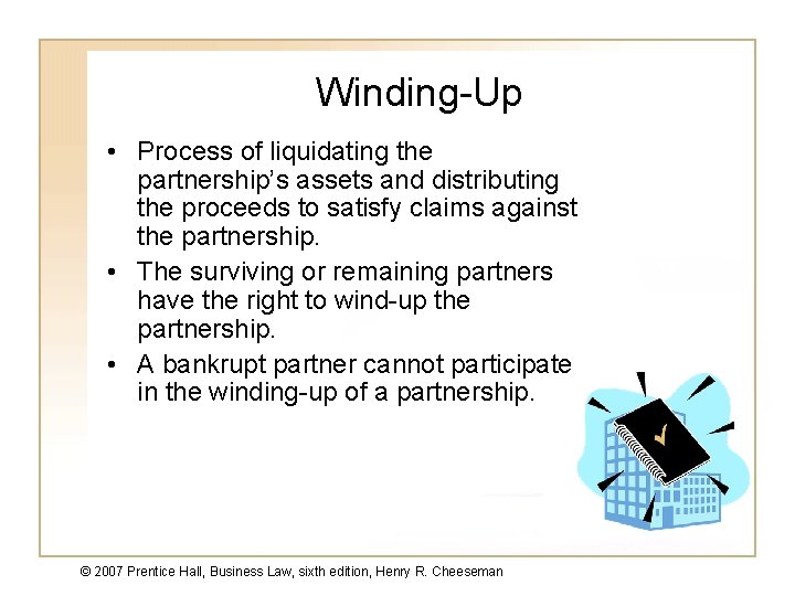 Winding-Up • Process of liquidating the partnership’s assets and distributing the proceeds to satisfy