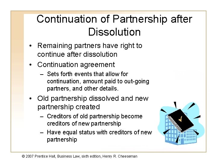 Continuation of Partnership after Dissolution • Remaining partners have right to continue after dissolution