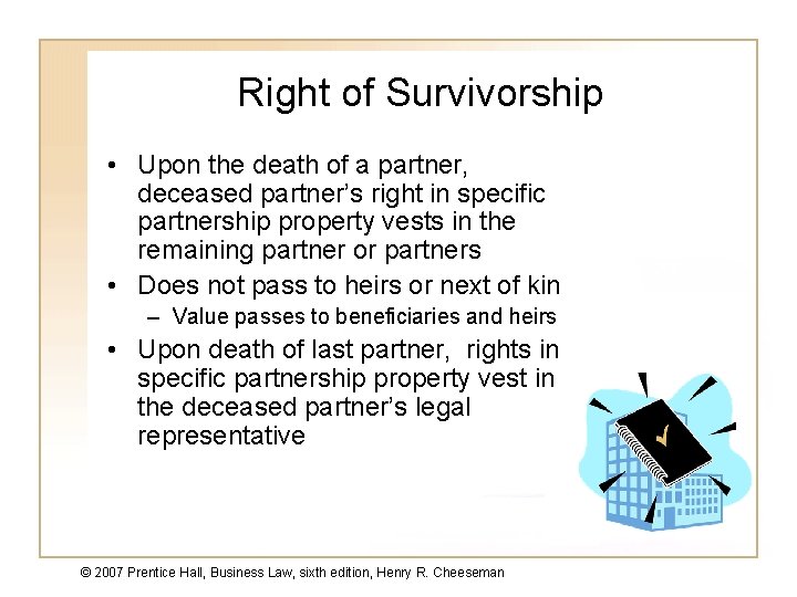 Right of Survivorship • Upon the death of a partner, deceased partner’s right in