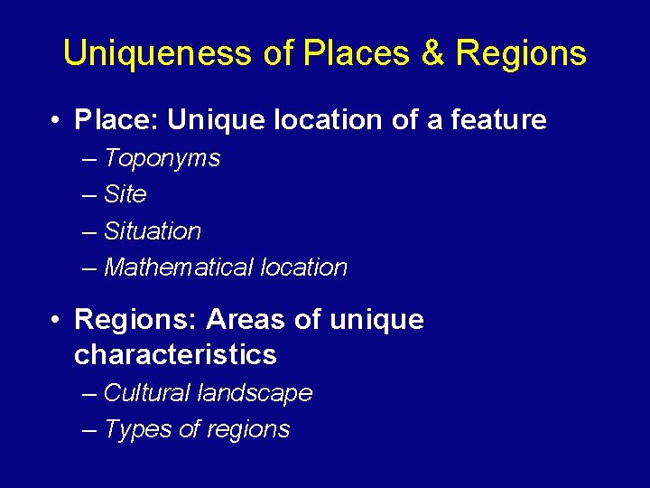 Uniqueness of Places & Regions • Place: Unique location of a feature – Toponyms