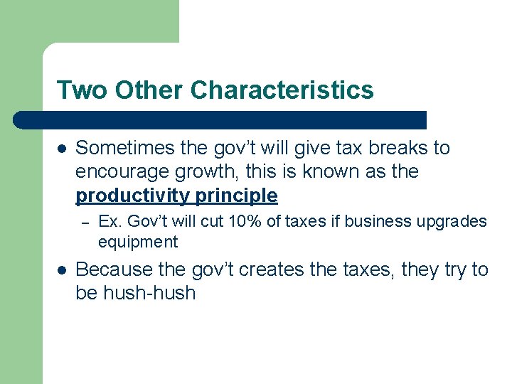 Two Other Characteristics l Sometimes the gov’t will give tax breaks to encourage growth,
