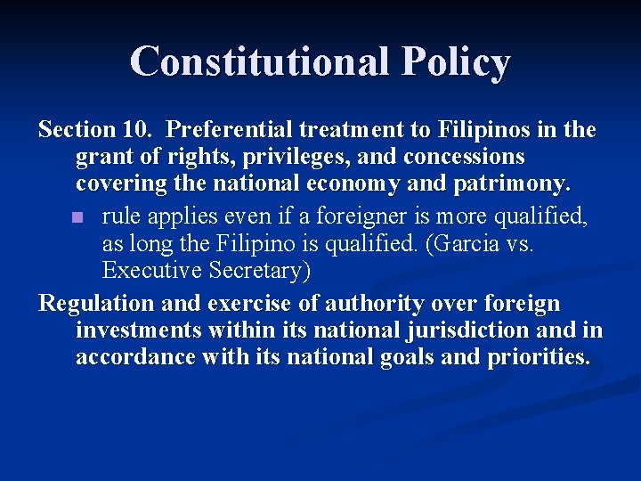Constitutional Policy Section 10. Preferential treatment to Filipinos in the grant of rights, privileges,