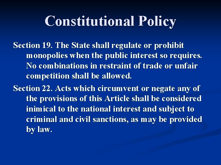Constitutional Policy Section 19. The State shall regulate or prohibit monopolies when the public