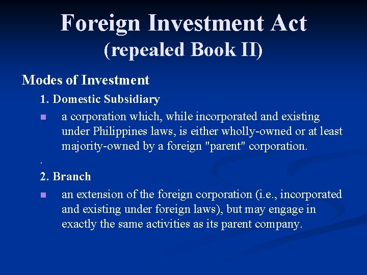 Foreign Investment Act (repealed Book II) Modes of Investment 1. Domestic Subsidiary n a