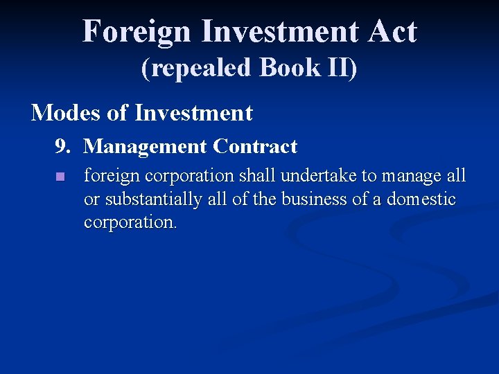 Foreign Investment Act (repealed Book II) Modes of Investment 9. Management Contract n foreign